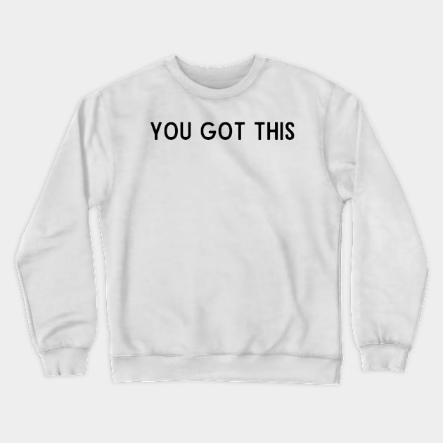 You got this - Motivational and Inspiring quotes Crewneck Sweatshirt by BloomingDiaries